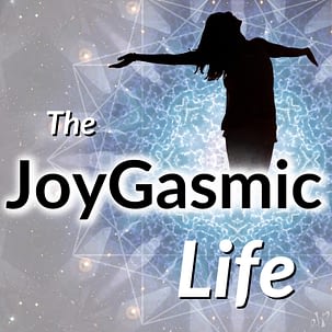 Joygasmic Life Podcast